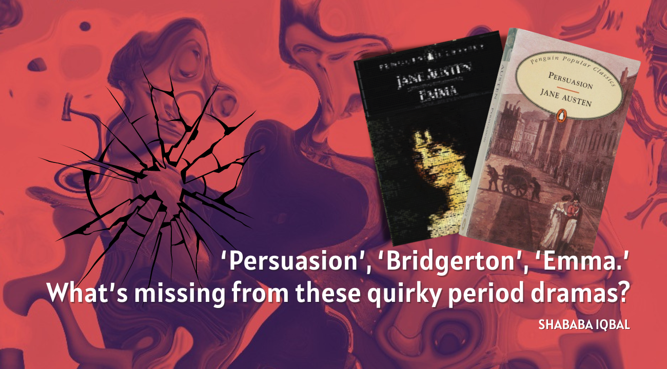 ‘Persuasion’, ‘Bridgerton’, ‘Emma.’ What’s missing from these quirky period dramas?