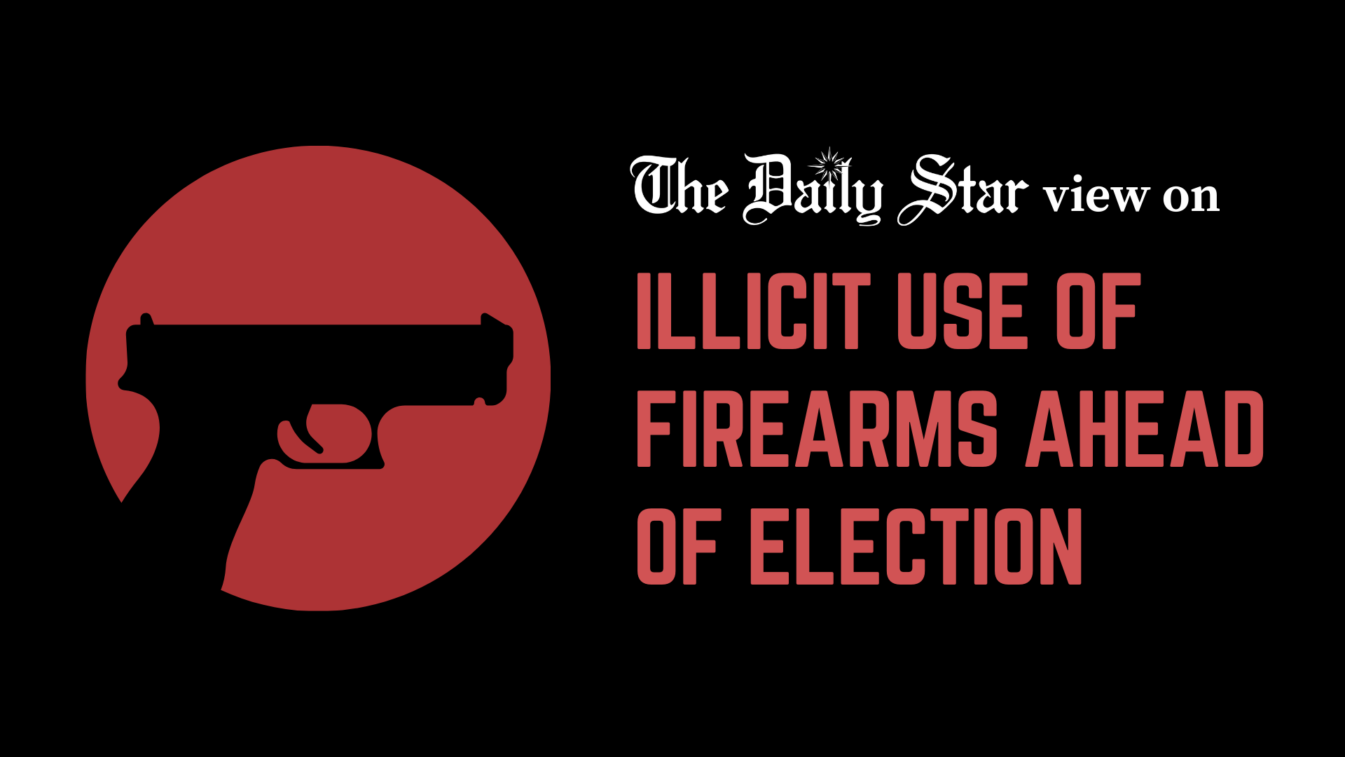 Illicit use of firearms before election is deeply alarming