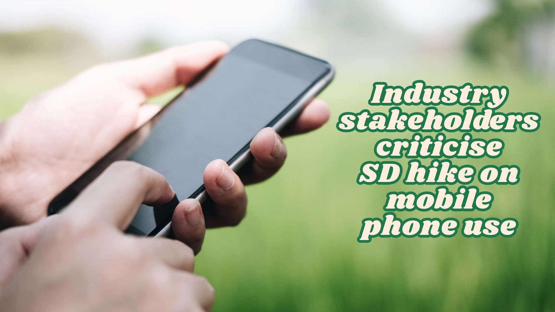 Stakeholders outraged by proposed tax hike on mobile phone use