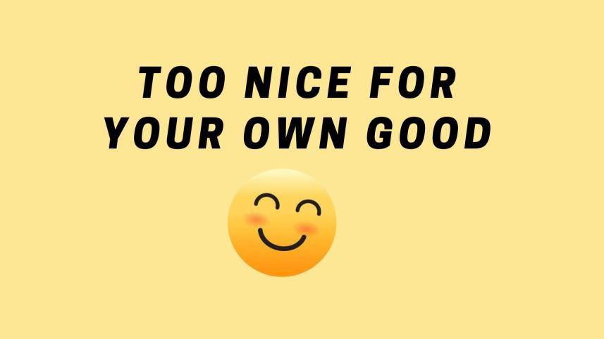 Are you being too nice to people? Be careful about these 10 things