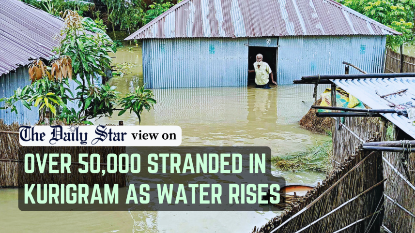 over 50,000 stranded in kurigram as floodwater rises