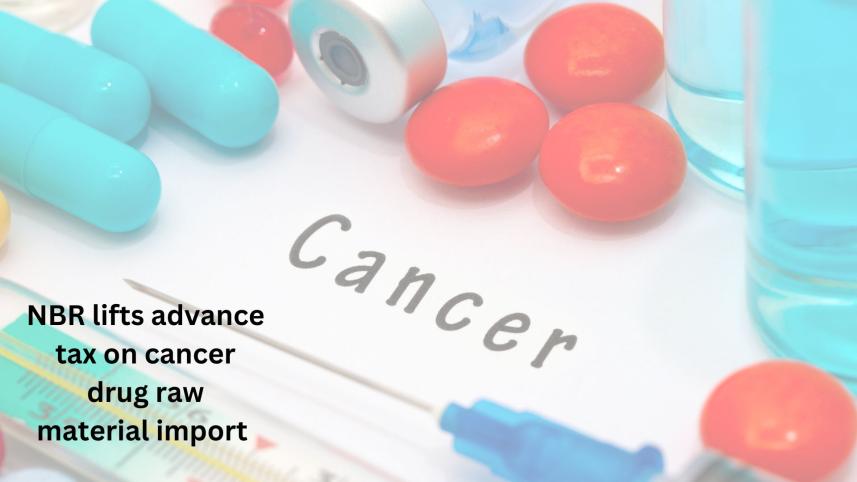 nbr_lifts_advance_tax_on_cancer_drug_raw_material_import.jpg